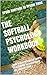 The Softball Psychology Workbook: How to Use Advanced Sports Psychology to Succeed on the Softball Field