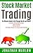 Stock Market Trading: The Ultimate Guide to Cut Through the BS and PROFIT! (Contains Three Texts: Stock Trading, Penny Stocks & Investing for Beginners)