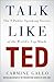 Talk Like TED by Carmine Gallo