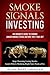 Smoke Signals Investing: An Insider's Guide to Finding Junior Mining Stocks Before They Take Off