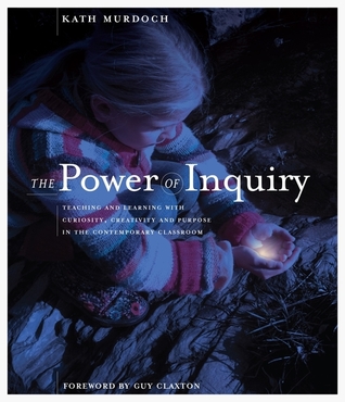 The Power of Inquiry: Teaching and Learning with Curiosity, Creativity, and Purpose in the Contemporary Classroom (Paperback)