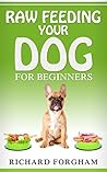 Raw feeding your dog for beginners (001 Book 1)