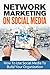 Network Marketing On Social Media: Business Network Marketing MLM Social Media (Direct Sales Home Based Business Entrepreneurship Book 1)
