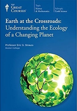 The Great Courses - Earth at the Crossroads, Understanding the Ecology of a Changing Planet - Eric G. Strauss, Ph.D. 
