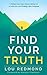 Find Your Truth: A Modern Day Story About Letting Go of Addiction and Finding Life's Purpose