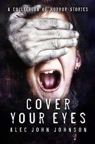 Cover Your Eyes - Volume One: A Horror Story Collection (Kindle Edition)