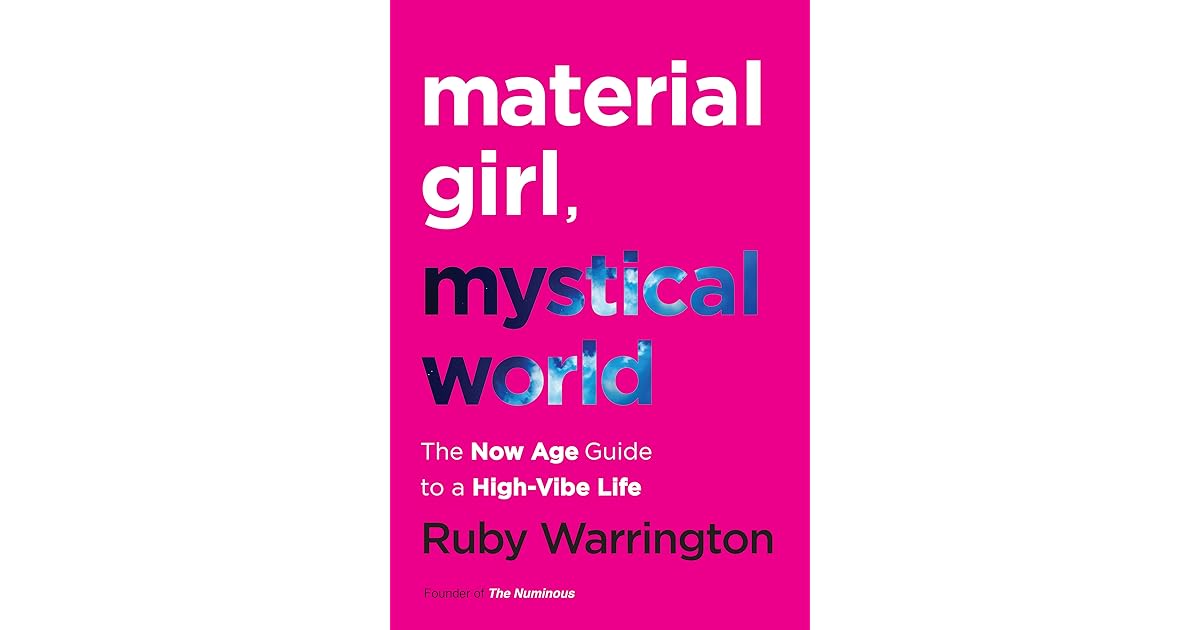 Material Girl, Mystical World The Now Age Guide to a HighVibe Life by Ruby Warrington