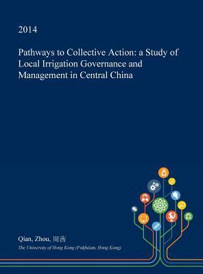 Pathways to Collective Action: a Study of Local Irrigation Governance and Management in Central China