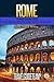 Rome Travel Guide Tips & Advice For Long Vacations or Short Trips - Trip to Relax & Discover Roman, Food, Drink, Restaurants, Bars,Night life, Music: Save Time & Money (Europe Travel Book 11)