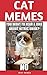 CAT MEMES: 1000 + CAT Memes Fun Comedy Jokes Hilarious Pictures Awesome Enjoy Craze Fails Memes Comedy Jokes Hilarious (Cat Memes, Funny Memes, Memes XL, ... Funny Books, Comedy,Hilarious,Enj Book 1)