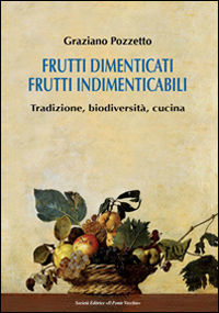 Frutti dimenticati, frutti indimenticabili: tradizione, biodiversità, cucina (Paperback)