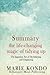Summary: The Life Changing Magic of Tidying Up: The Japanese Art of Decluttering and Organizing by Marie Kondo