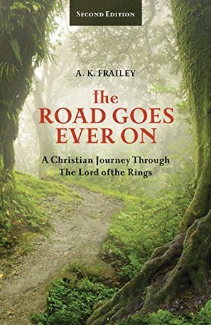 The Road Goes Ever On: A Christian Journey Through The Lord of the Rings (Kindle Edition)