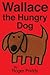 Wallace the Hungry Dog