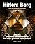 Hitlers Berg : Geschichte des Obersalzbergs und seiner geheimen Bunkeranlagen