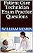 Patient Care Technician Exam Review: Practice Questions for the Patient Care Technician Exam Study Guide (CPTC Exam)
