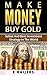 Make money- buy gold: Safest and best investment strategy in the world