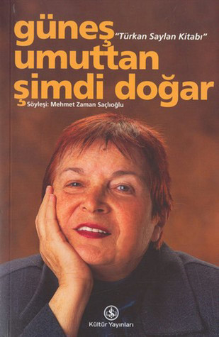 Güneş Umuttan Şimdi Doğar: Türkan Saylan Kitabı (Paperback)