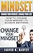 MINDSET: Change Your Mindset, Change Your Life.: How To Change Your Mindset To Achieve Anything.