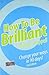 How To Be Brilliant