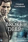 Broke Deep by Charlie Cochrane
