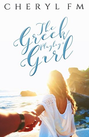 The Greek Playboy's Girl (Falling For A Womaniser Book 2)