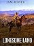 Lonesome Land and Other Western Novels: 12 Western Novels - Collection