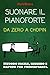 Suonare il pianoforte: Da zero a Chopin (Italian Edition)