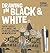 Drawing in Black & White: Creative Exercises, Art Techniques, and Explorations in Positive and Negative Design
