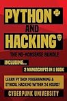 PYTHON & HACKING: The No-Nonsense Bundle: Learn Python Programming and Hacking Within 24 Hours!