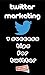 Twitter Marketing : 7 Succe...