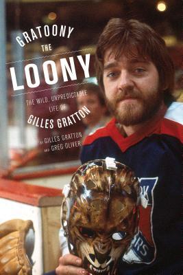 Gratoony the Loony: The Wild, Unpredictable Life of Gilles Gratton (Paperback)