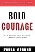 Bold Courage: How Owning Your Awesome Changes Everything