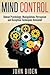 Mind Control: Human Psychology, Manipulation, Persuasion and Deception Techniques Revealed