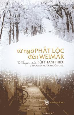 Tu Ngo Phat Loc Den Weimar: Tu Truyen Cua Nguoi Buon Gio (Vietnamese Edition)
