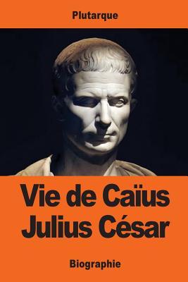 Vie de Caïus Julius César (French Edition)