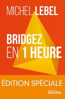 Bridgez en 1 heure - Edition spéciale: Le B.A. BA du standard français (ROC.BRIDGE/JEUX) (French Edition)