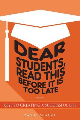 Dear Students, read this before it is too late: Keys to creating a successful life