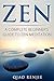 Zen: A Complete Beginner’s Guide to Zen Meditation (Meditation, Mindfulness, Zen, Inner Peace, Anxiety, Buddhism) (Meditation, Yoga and Health)