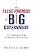 The False Promise of Big Government: How Washington Helps the Rich and Hurts the Poor