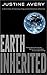 Earth Inherited by Justine Avery Earth Inherited by Justine Avery