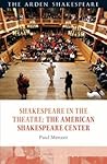 Shakespeare in the Theatre: The American Shakespeare Center Shakespeare in the Theatre: The American Shakespeare Center