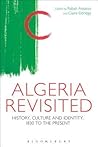 Algeria Revisited: History, Culture and Identity (Bloomsbury Ethics, 6) Algeria Revisited: History, Culture and Identity (Bloomsbury Ethics, 6)