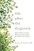 Life after the Diagnosis: Expert Advice on Living Well with Serious Illness for Patients and Caregivers