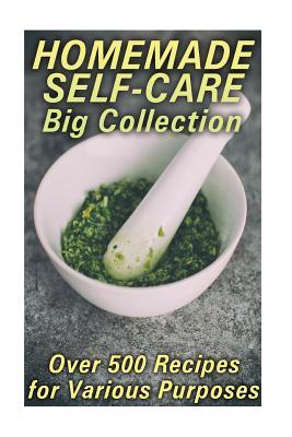 Homemade Self-Care Big Collection: Over 500 Recipes for Various Purposes: (Natural Beauty Book, Aromatherapy)