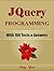 JQUERY Programming Language. In 8 Hours, For Beginners, Learn Coding Fast! JQuery Crash Course, A QuickStart, Tutorial Book. In Easy Steps, A Smarter Way to Learn jQuery! An Ultimate Beginner's Guide