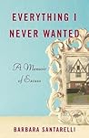 Everything I Never Wanted: A Memoir of Excess