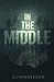 In the Middle by S.J. Henderson