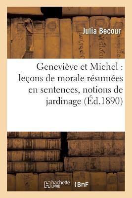 Geneviève Et Michel: Leçons de Morale Résumées En Sentences, Notions de Jardinage,: D'Histoire Naturelle, de Botanique, Classification de la ... Coutumes (Sciences Sociales) (French Edition)