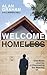 Welcome Homeless: One Man's Journey of Discovering the Meaning of Home